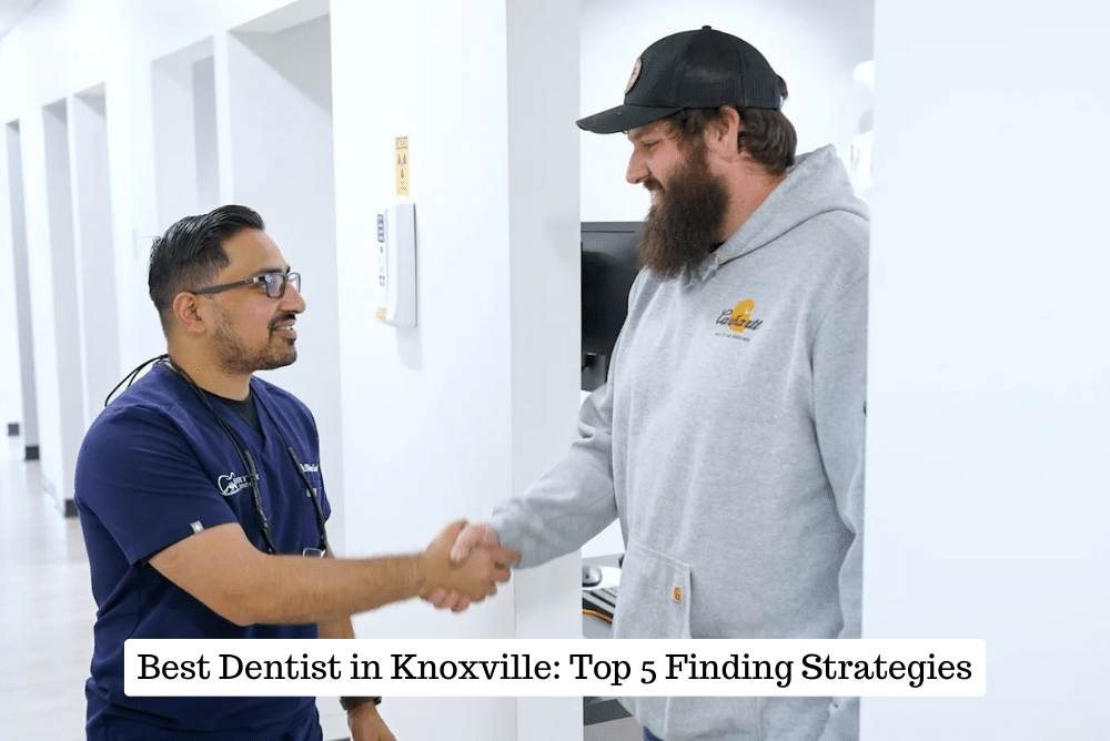Best Dentist in Knoxville: Top 5 Finding Strategies