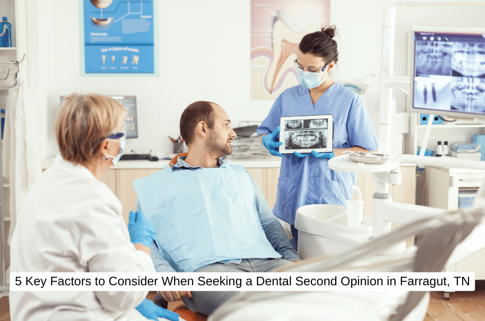 5 Key Factors to Consider When Seeking a Dental Second Opinion in Farragut, TN