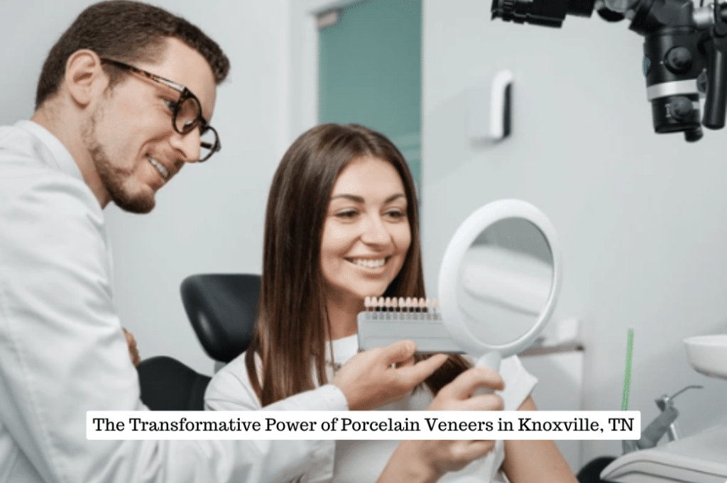 The Transformative Power of Porcelain Veneers in Knoxville, TN