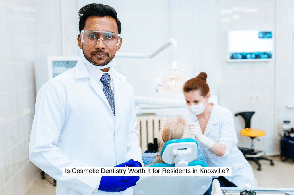 Is Cosmetic Dentistry Worth It for Residents in Knoxville