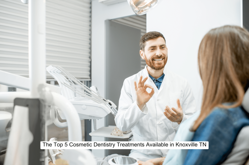 The Top 5 Cosmetic Dentistry Treatments Available in Knoxville TN