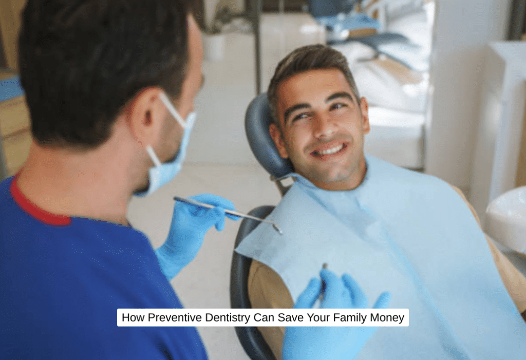 How Preventive Dentistry Can Save Your Family Money
