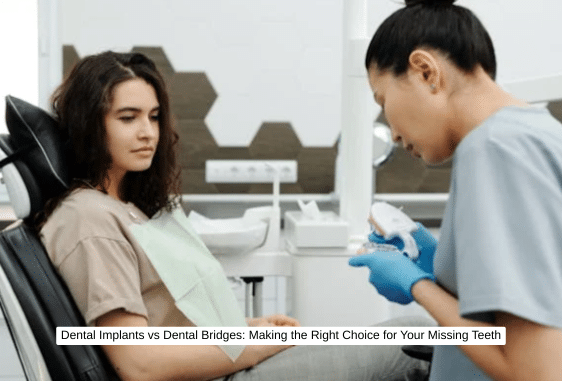 Dental Implants vs Dental Bridges Making the Right Choice for Your Missing Teeth (1)