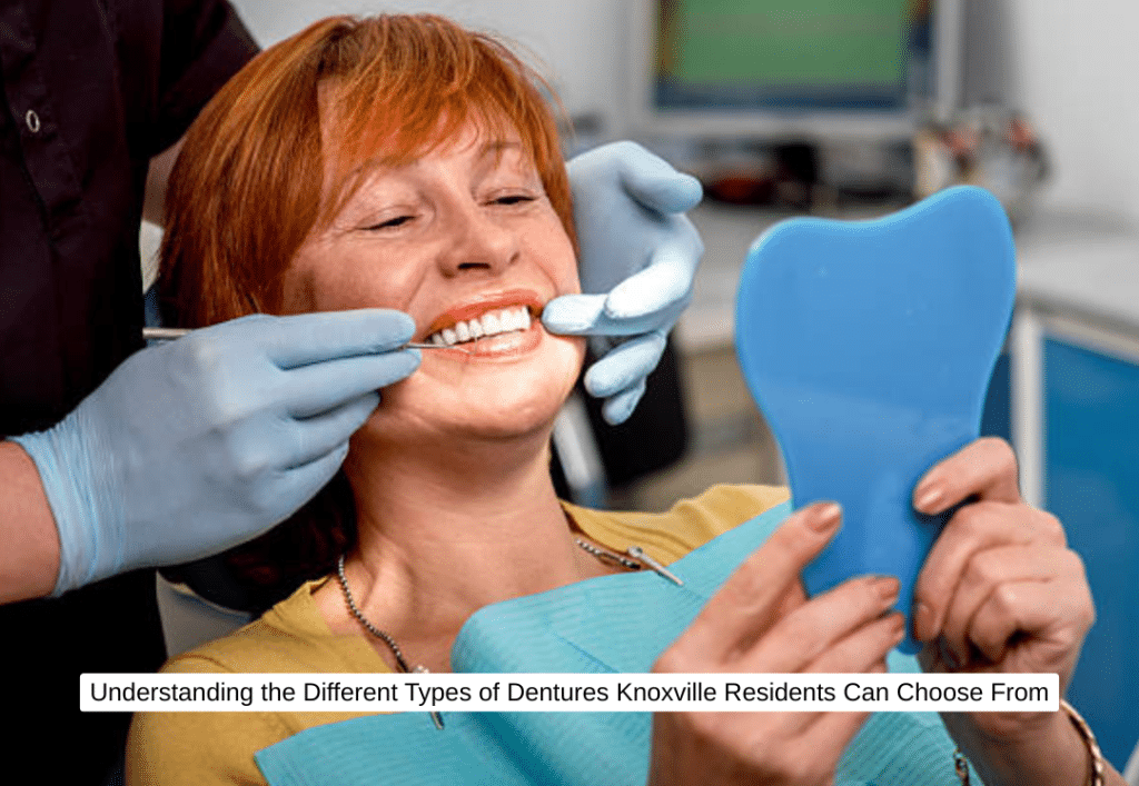 Understanding the Different Types of Dentures Knoxville Residents Can Choose From