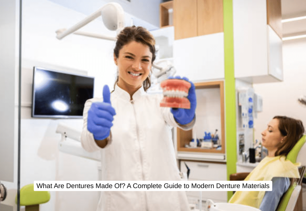 What Are Dentures Made Of A Complete Guide to Modern Denture Materials
