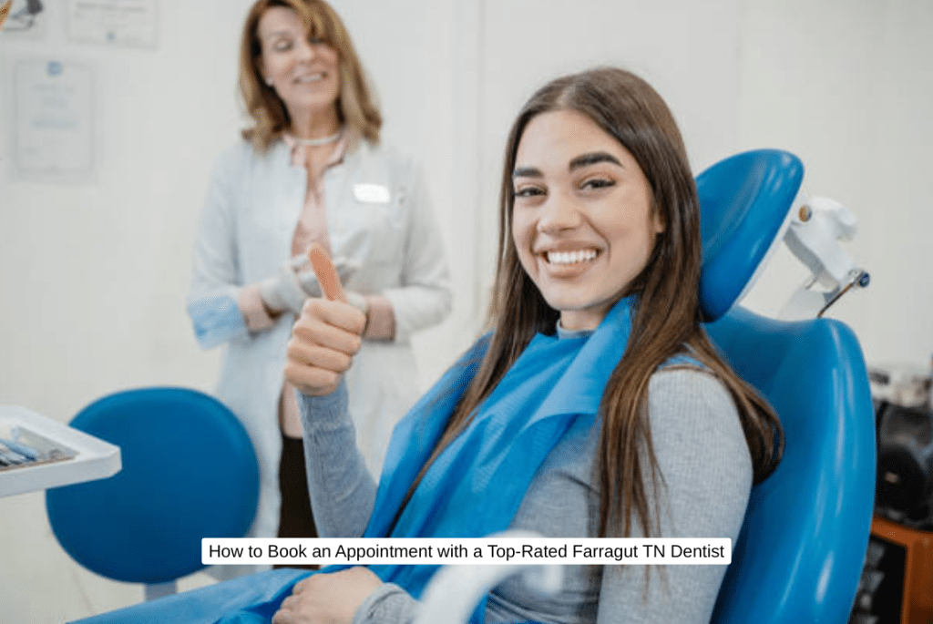 How to Book an Appointment with a Top-Rated Farragut TN Dentist